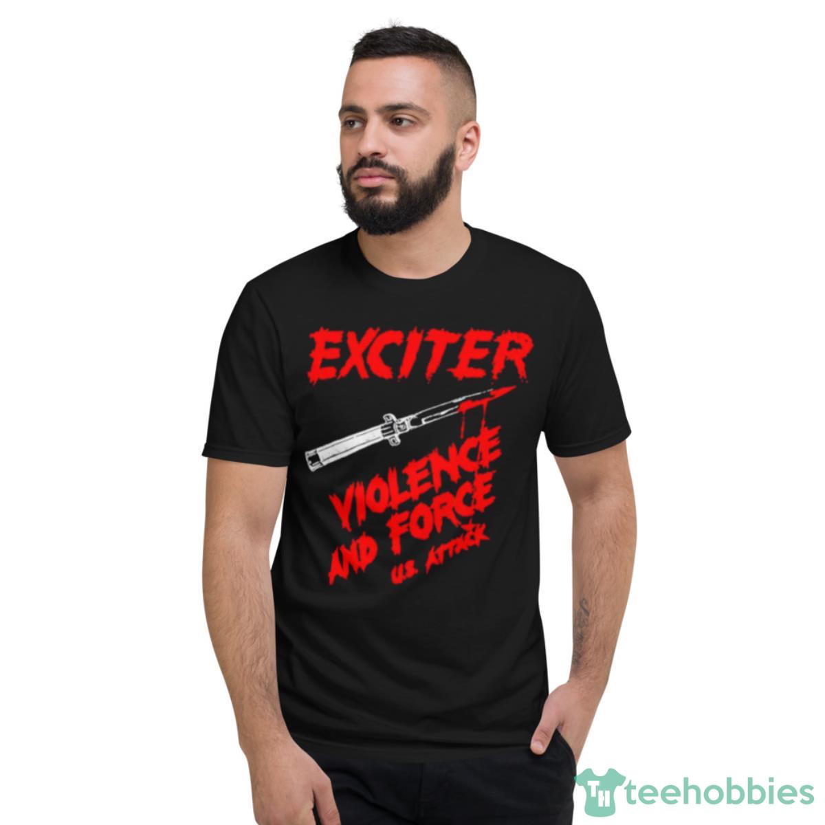 Exciter Violence And Force US Attack Shirt - Short Sleeve T-Shirt