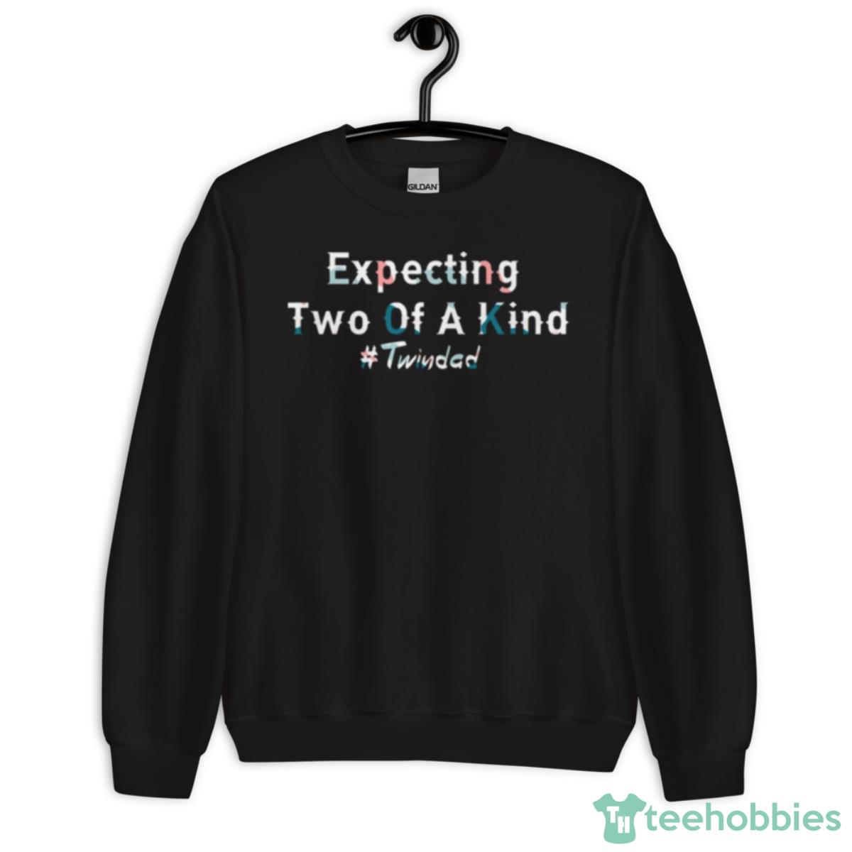 Expecting Two Of A Kind Expecting Father New Dad New Baby Shirt - Unisex Crewneck Sweatshirt