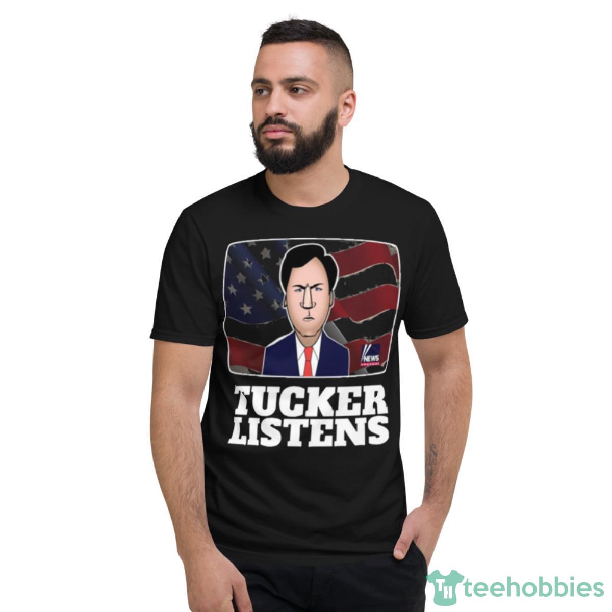 Fanart Quote Tucker Listens Tucker Carlson Shirt - Short Sleeve T-Shirt