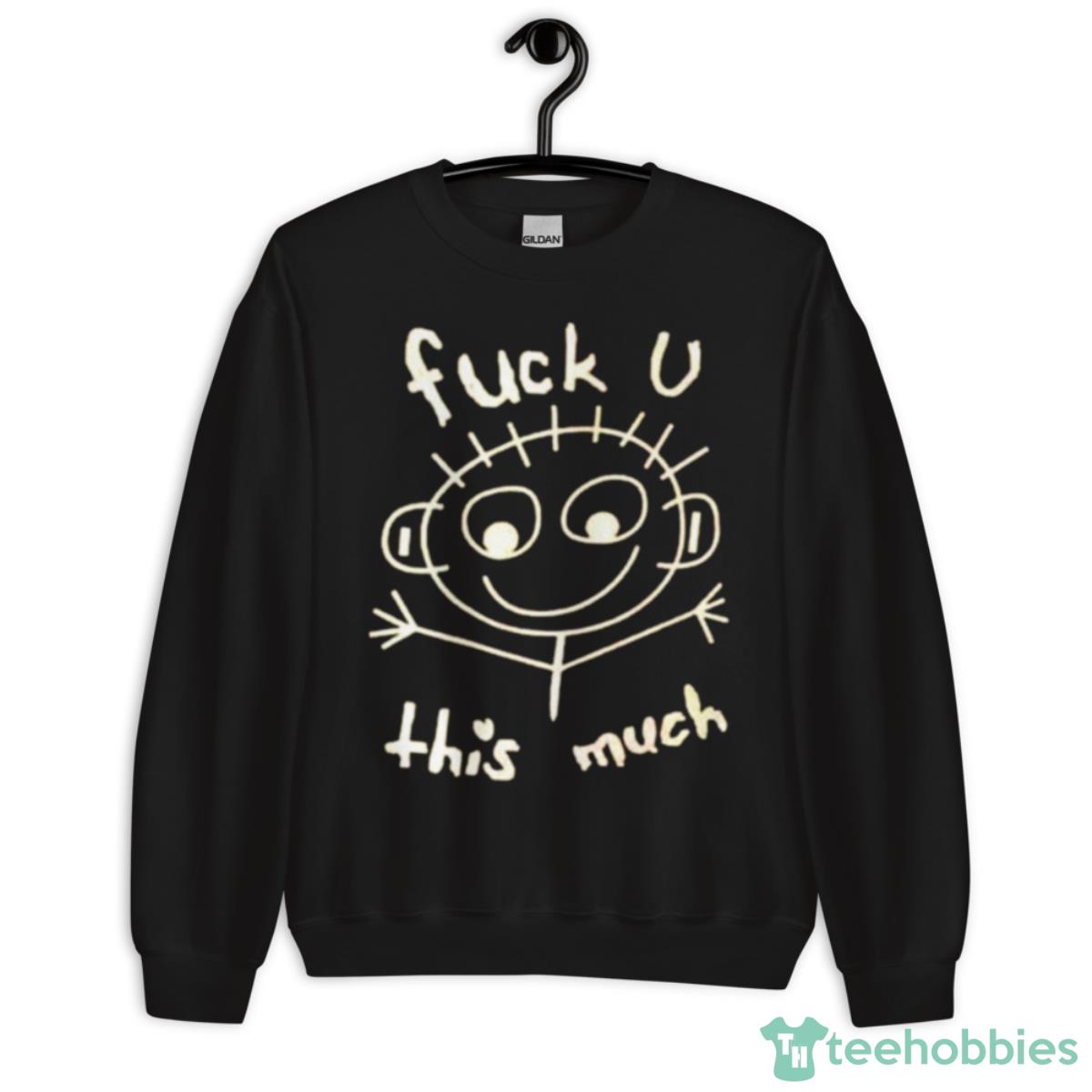 Fuck You This Much Shirt - Unisex Crewneck Sweatshirt