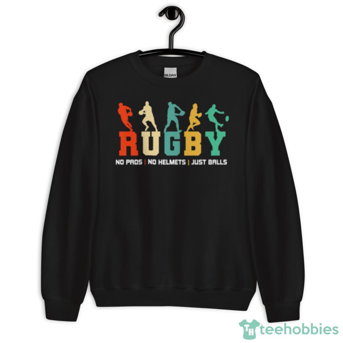 Funny Quote Rugby No Pads No Helmets Just Balls Shirt - Unisex Crewneck Sweatshirt