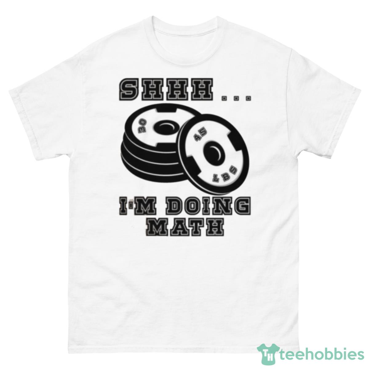 Funny Weight Lifting Workout Training Shhh I’m Doing Math Shirt - 500 Men’s Classic Tee Gildan