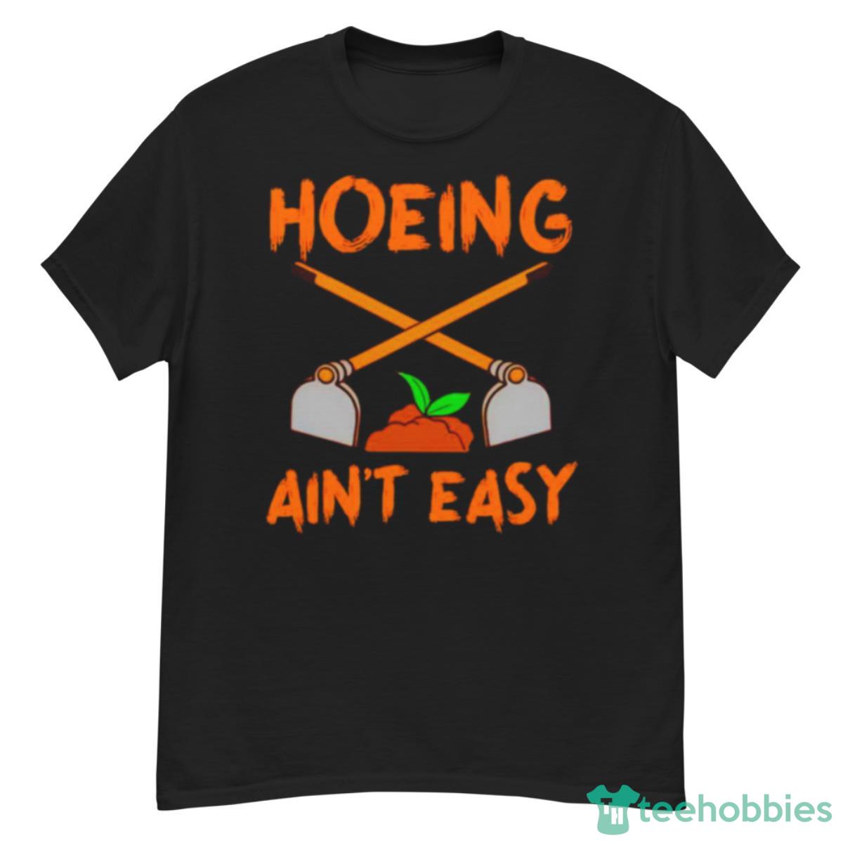 Gardening Hoeing Ain’t Easy Shirt - G500 Men’s Classic T-Shirt