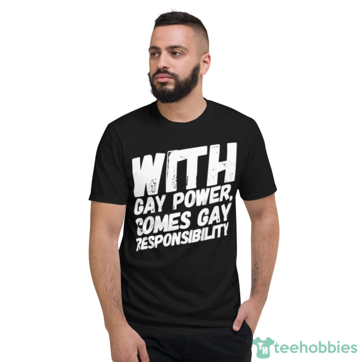 Gay Power Gay Responsibility One Day At A Time Shirt - Short Sleeve T-Shirt