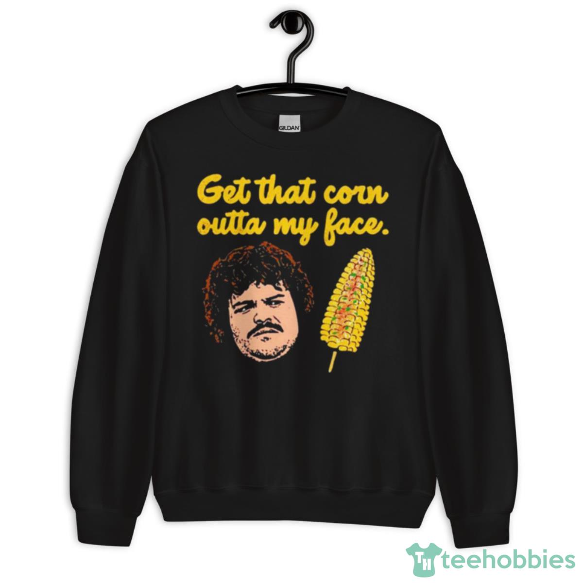 Get That Corn Outta My Face Shirt - Unisex Crewneck Sweatshirt