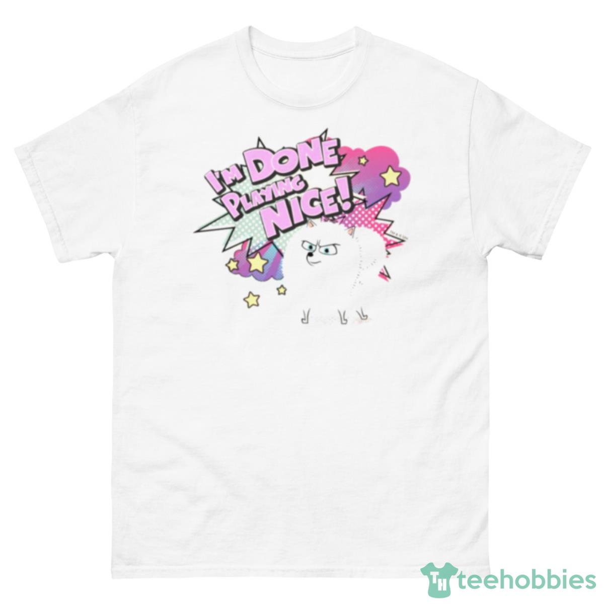 Gidget I’m Done Playing Nice Secret Life Of Pets Shirt - 500 Men’s Classic Tee Gildan