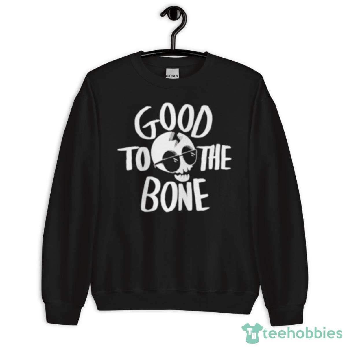 Good To The Bone Shirt - Unisex Crewneck Sweatshirt