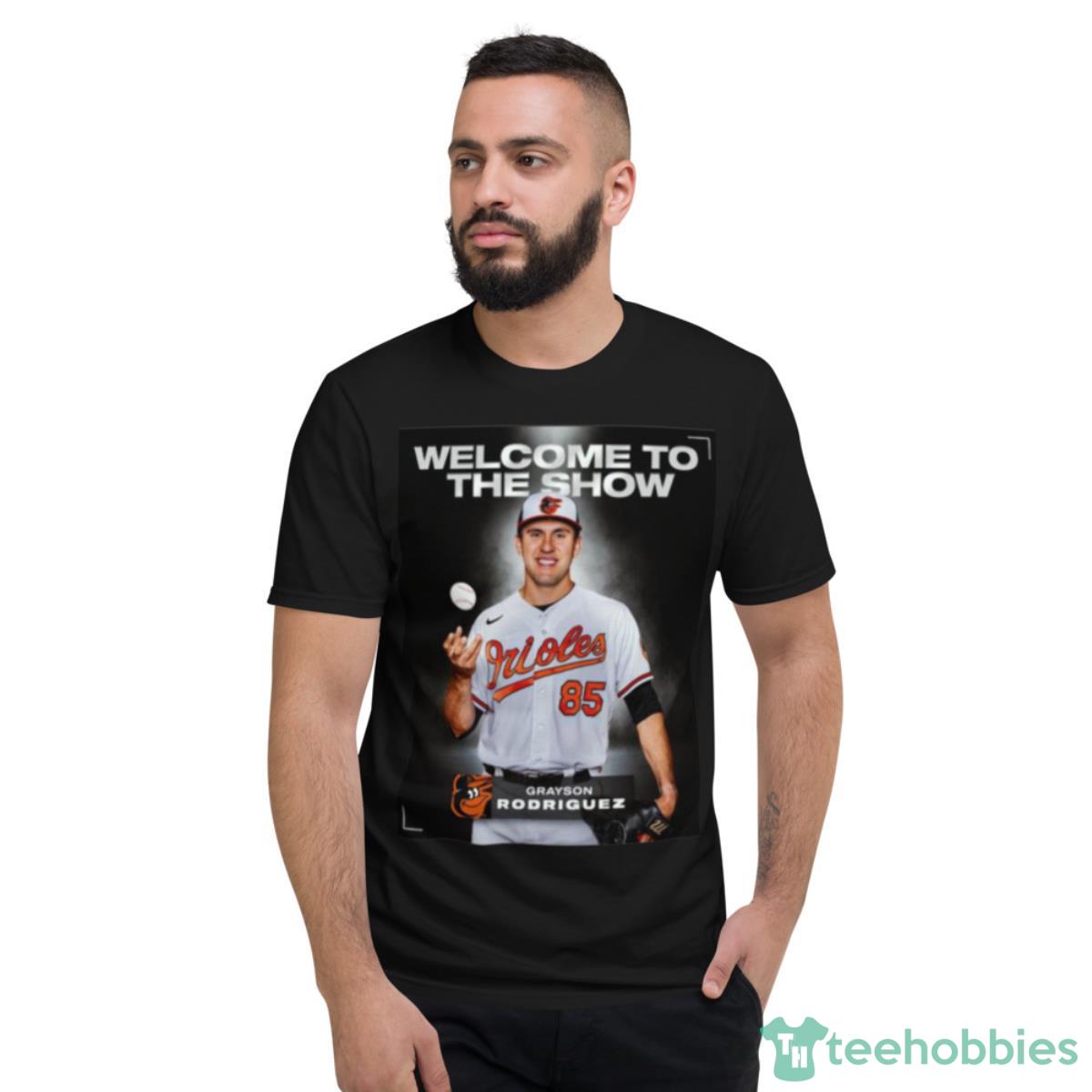 Grayson Rodriguez 85 Welcome To The Show 2023 Shirt - Short Sleeve T-Shirt
