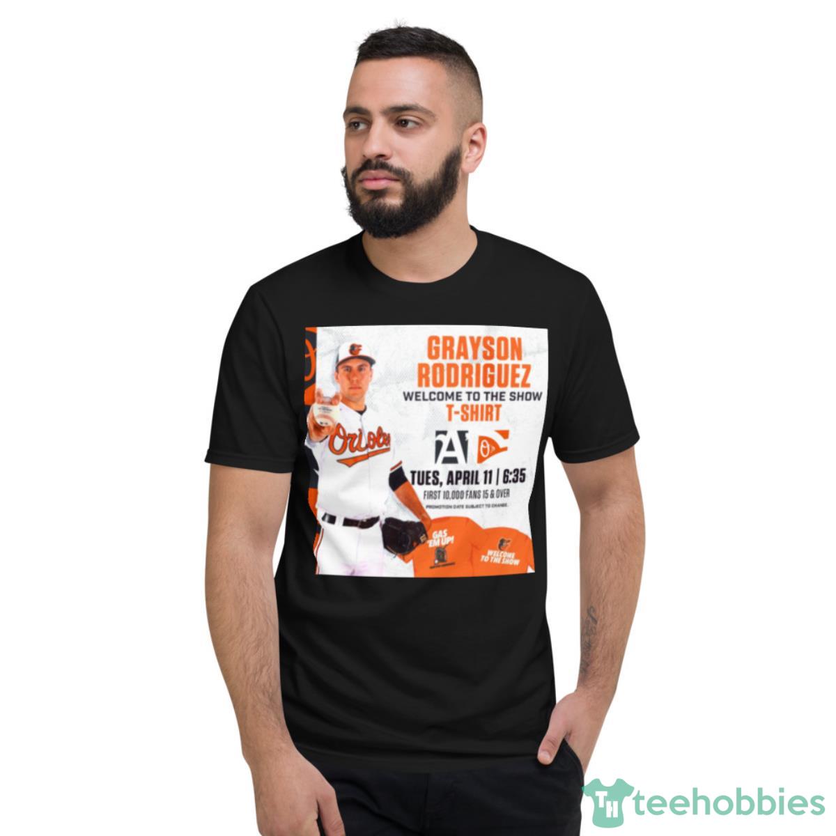 Grayson Rodriguez Welcome To The Show First 10 000 Fans 15 And Over Shirt - Short Sleeve T-Shirt