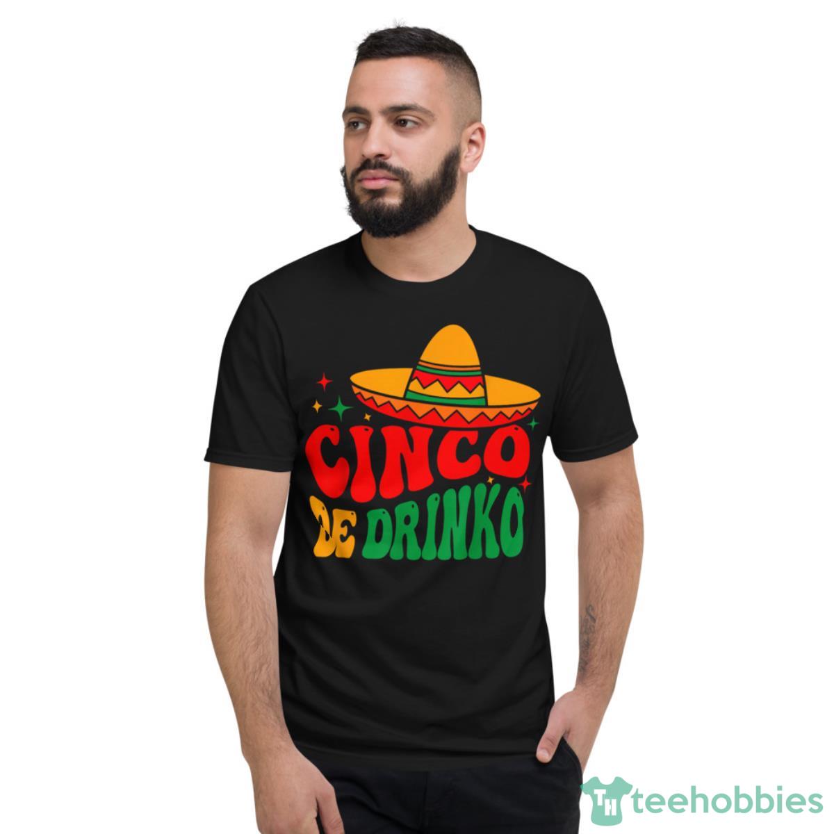 Groovy Cinco De Drinko Mayo Fiesta Mexican Party Drinking Shirt - Short Sleeve T-Shirt