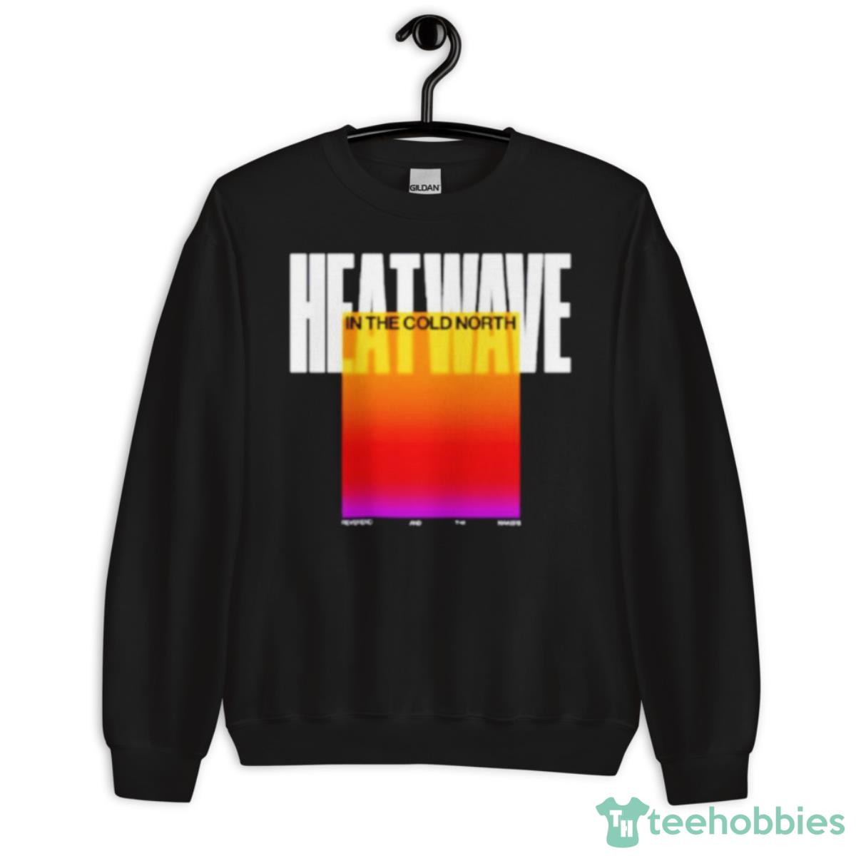 Heatwave In The Cold North Shirt - Unisex Crewneck Sweatshirt