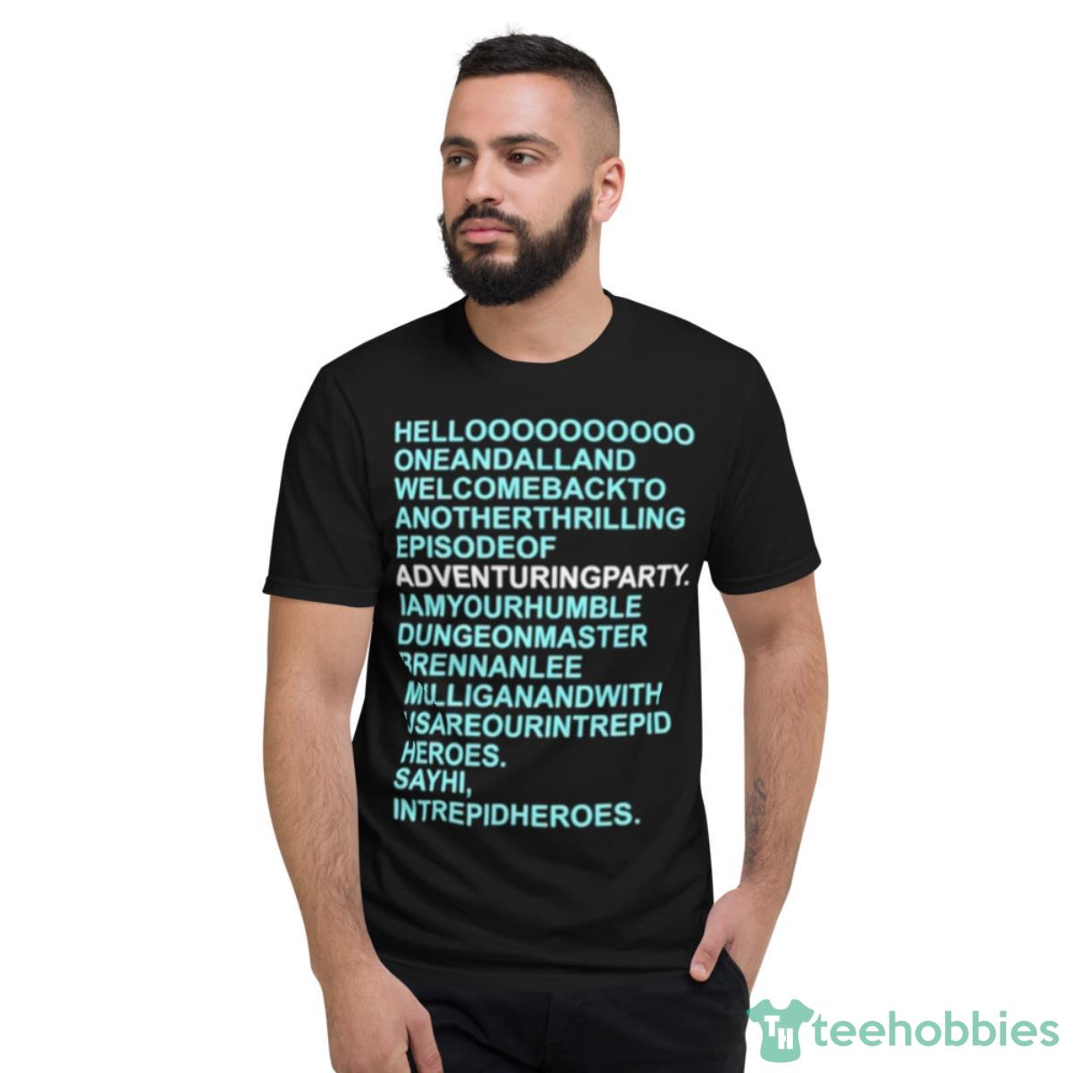 Helloooooooooo Oneandalland Welcomebackto Anotherthrilling Episodeof Adventuringparty Shirt - Short Sleeve T-Shirt