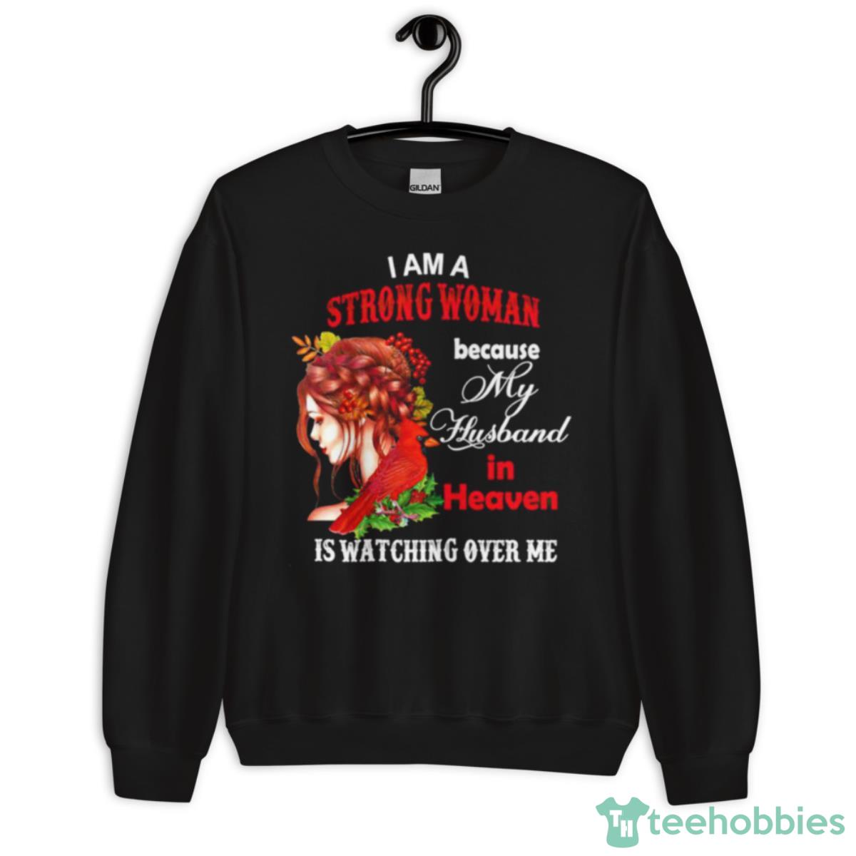 I Am A Strong Woman Because My Husband In Heaven Is Watching Over Me Shirt - Unisex Crewneck Sweatshirt