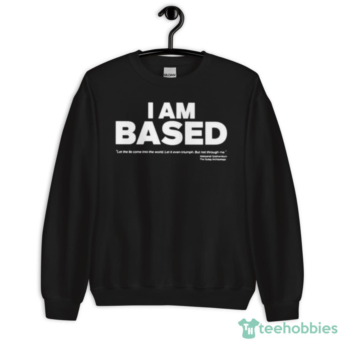 I Am Based Shirt - Unisex Crewneck Sweatshirt