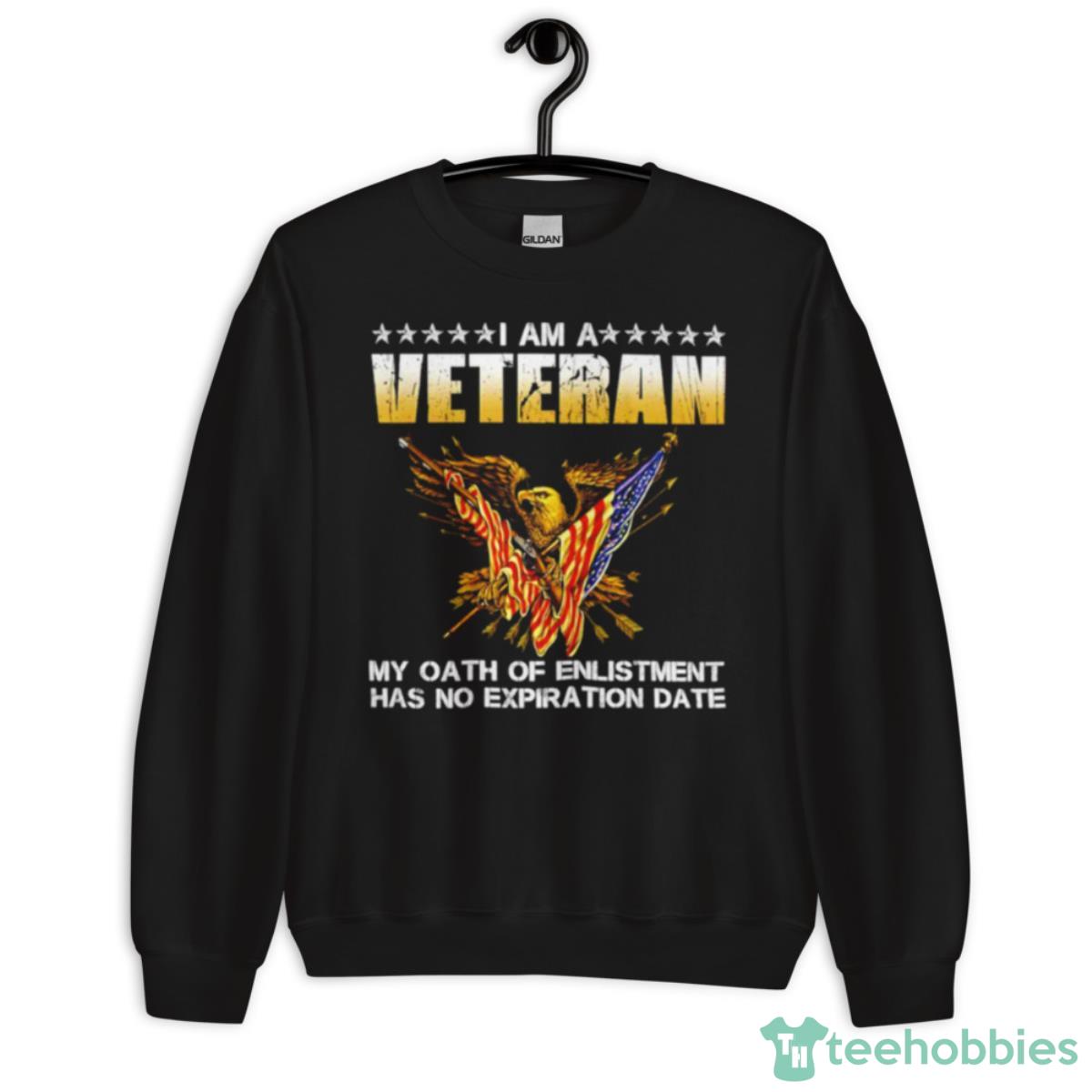 I Am Veteran My Oath Of Enlistment Has No Expiration Date Shirt - Unisex Crewneck Sweatshirt