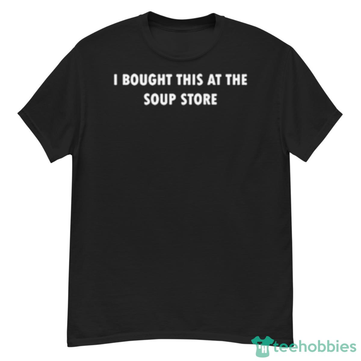 I Bought This At The Soup Store Shirt - G500 Men’s Classic T-Shirt