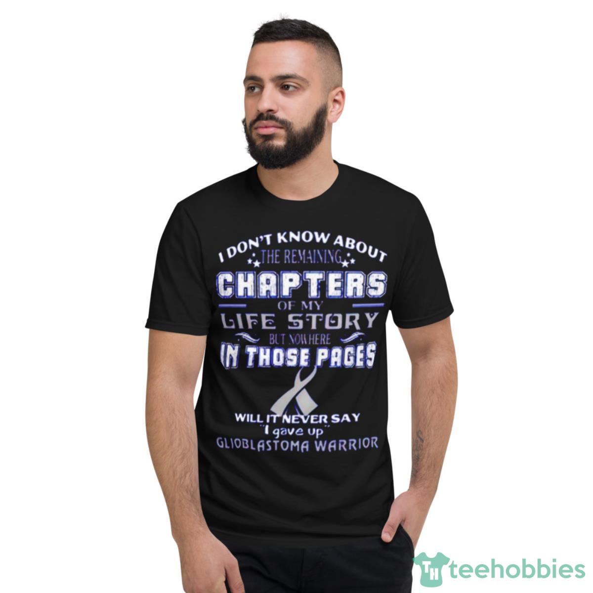 I Don’t Know About The Remaining Chapters Of My Life Story Shirt - Short Sleeve T-Shirt