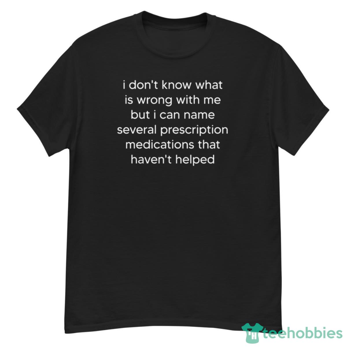 I Don’t Know What Is Wrong With Me But I Can Name Several Shirt - G500 Men’s Classic T-Shirt