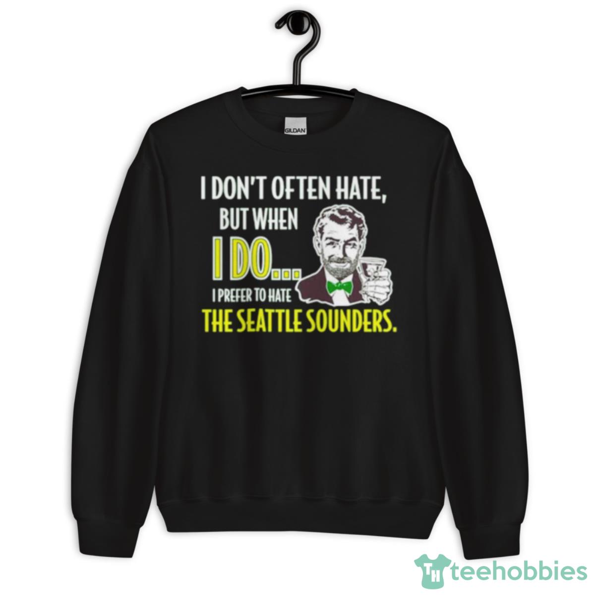 I Don’t Often Hate But When I Do I Prefer To Hate The Seattle Sounders Shirt - Unisex Crewneck Sweatshirt