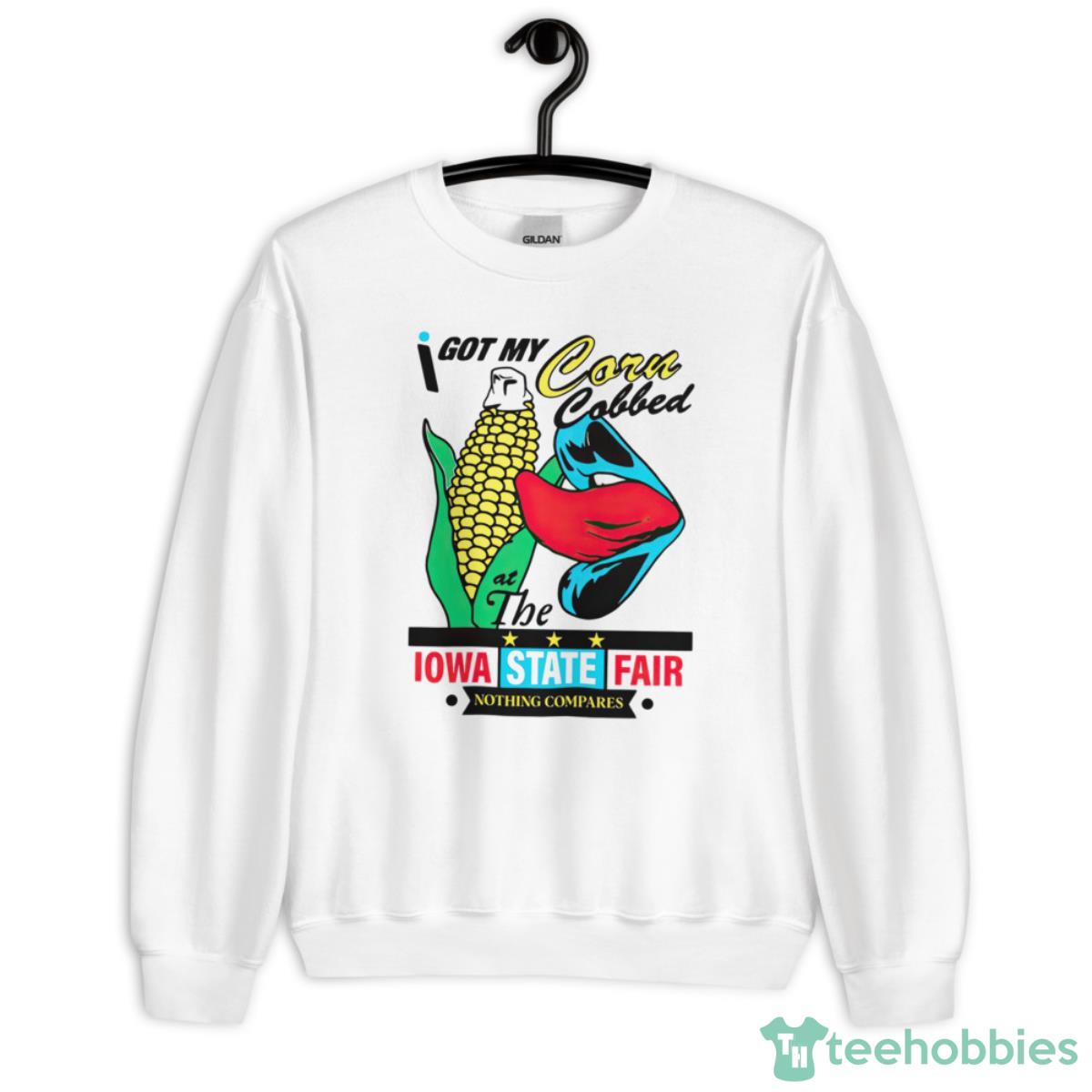 I Got My Corn Cobbed At The Iowa State Fair Nothing Compares Shirt - Unisex Heavy Blend Crewneck Sweatshirt