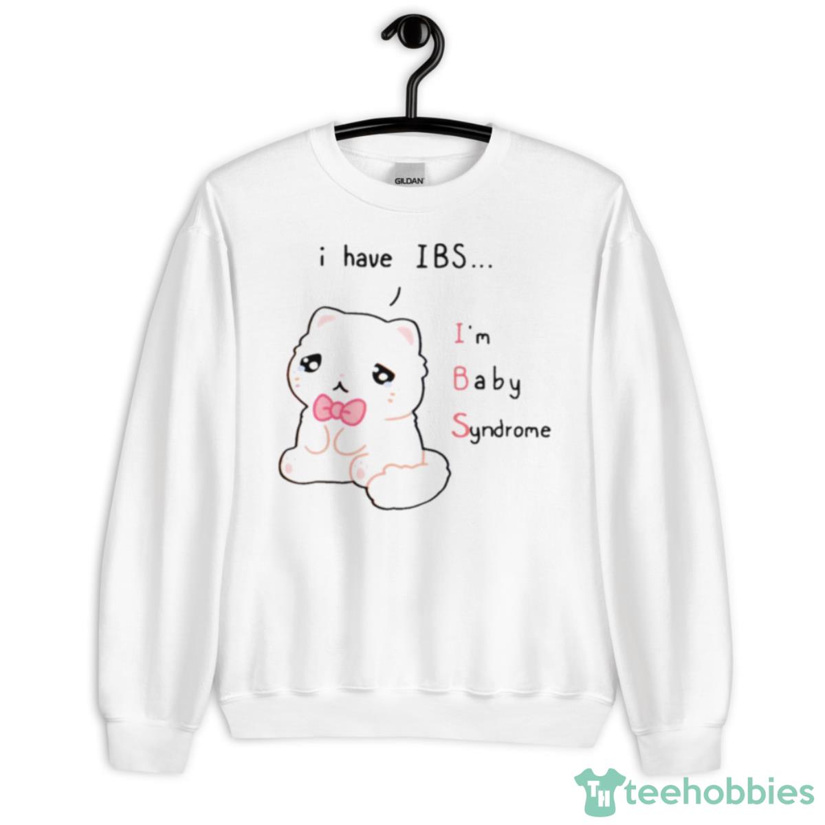 I Have Ibs I’m Baby Syndrome Shirt - Unisex Heavy Blend Crewneck Sweatshirt