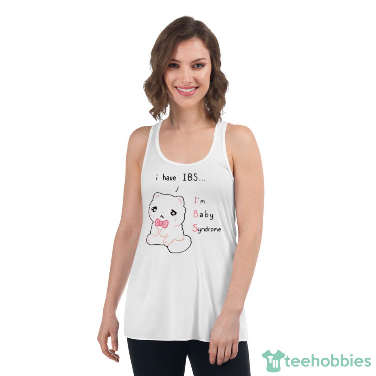 I Have Ibs I’m Baby Syndrome Shirt - Womens Flowy Racerback Tank I Have Ibs I’m Baby Syndrome Shirt - Womens Flowy Racerback Tank
