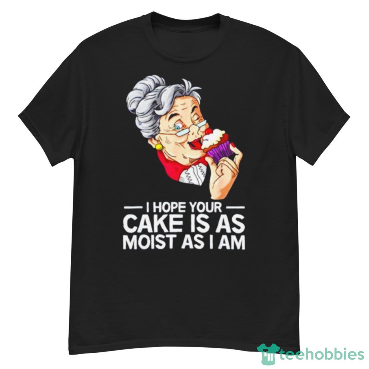 I Hope Your Cake Is As Moist As I Am Shirt - G500 Men’s Classic T-Shirt