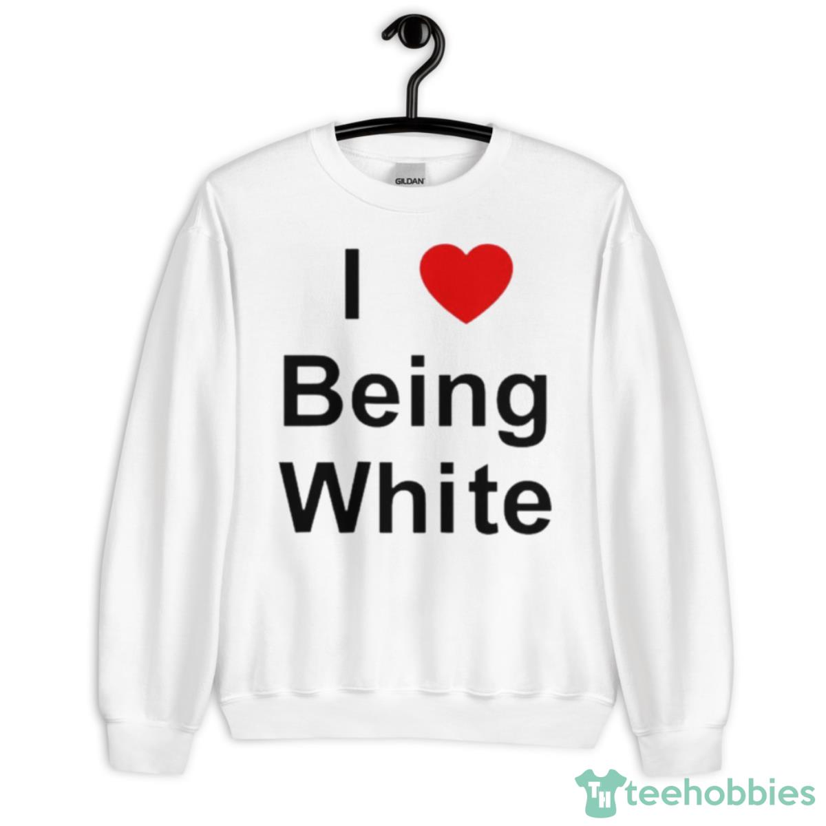 I Love Being White Shirt - Unisex Heavy Blend Crewneck Sweatshirt