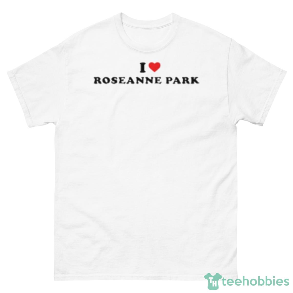 I Love Roseanne Park Shirt - 500 Men’s Classic Tee Gildan