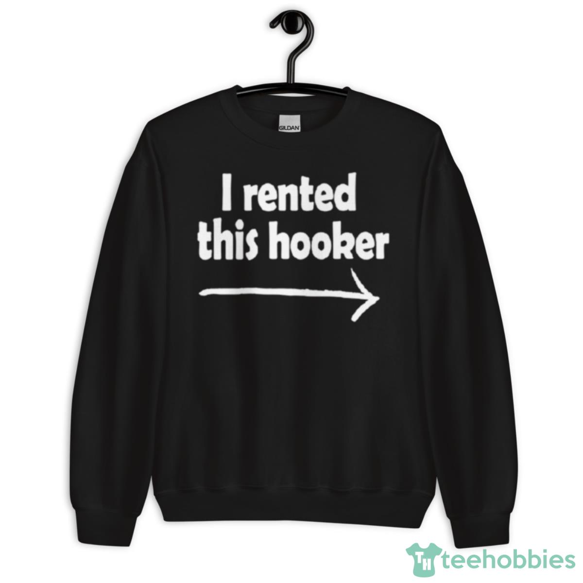 I Rented This Hooker Shirt - Unisex Crewneck Sweatshirt