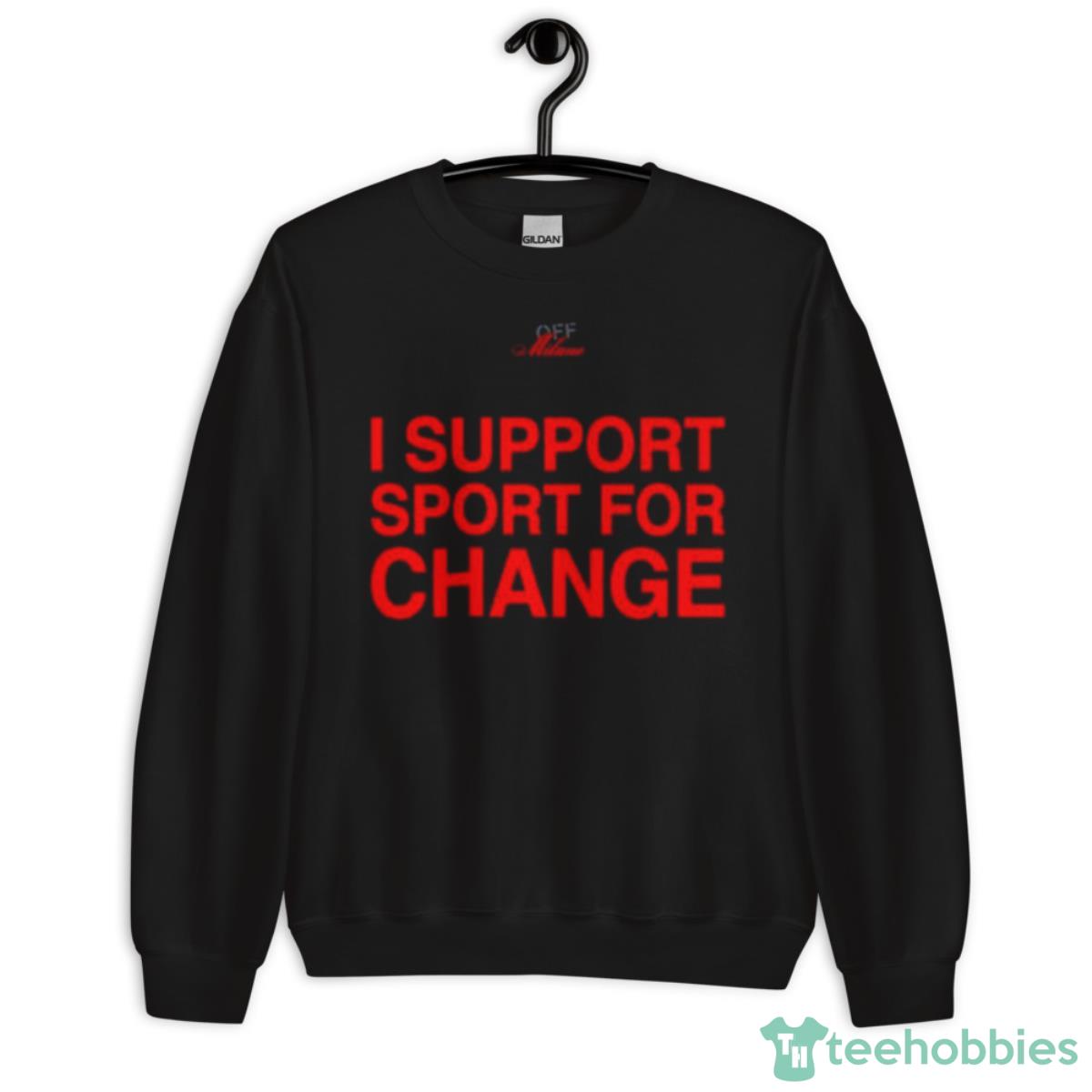 I Support Sport For Change Shirt - Unisex Crewneck Sweatshirt