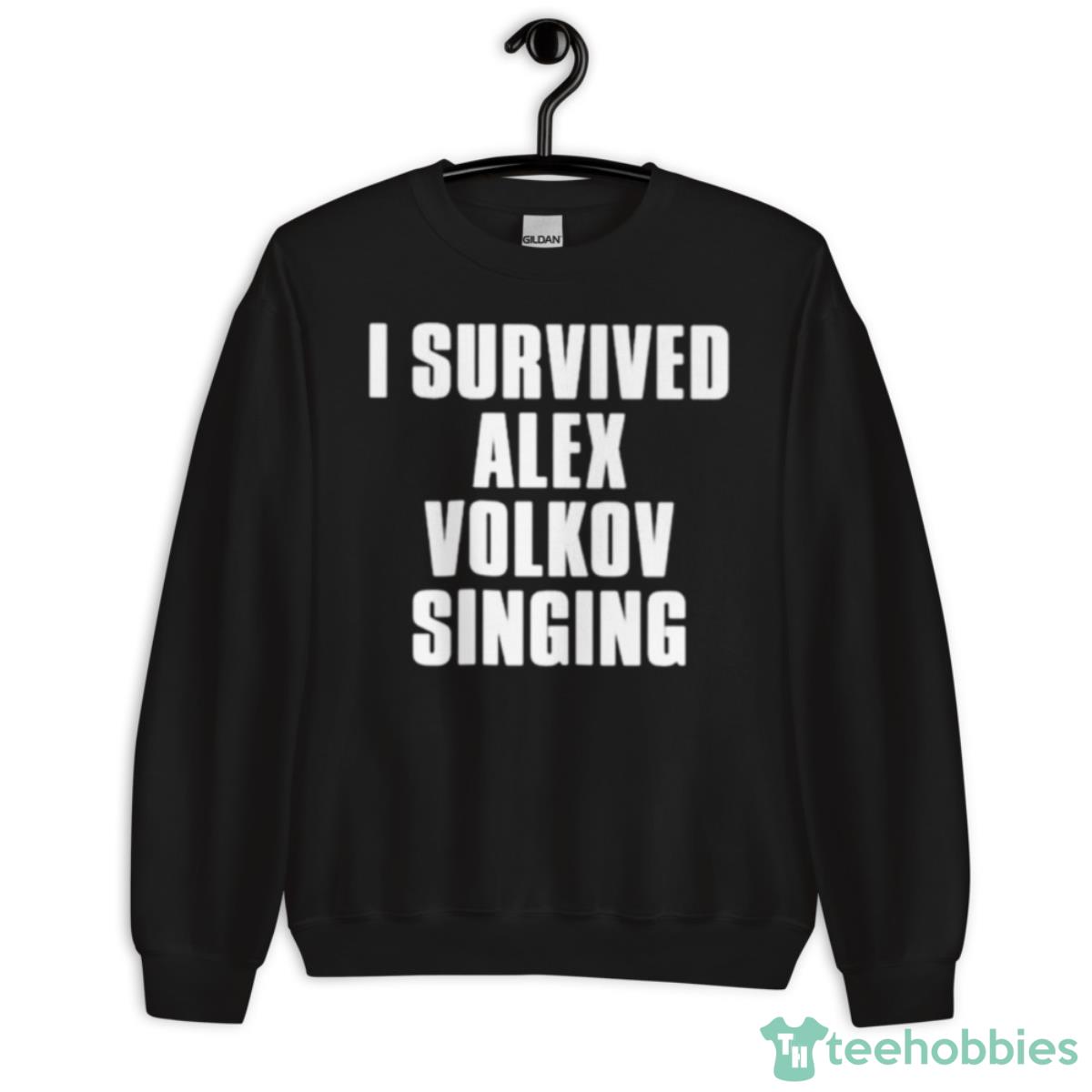 I Survived Alex Volkov Singing Shirt - Unisex Crewneck Sweatshirt