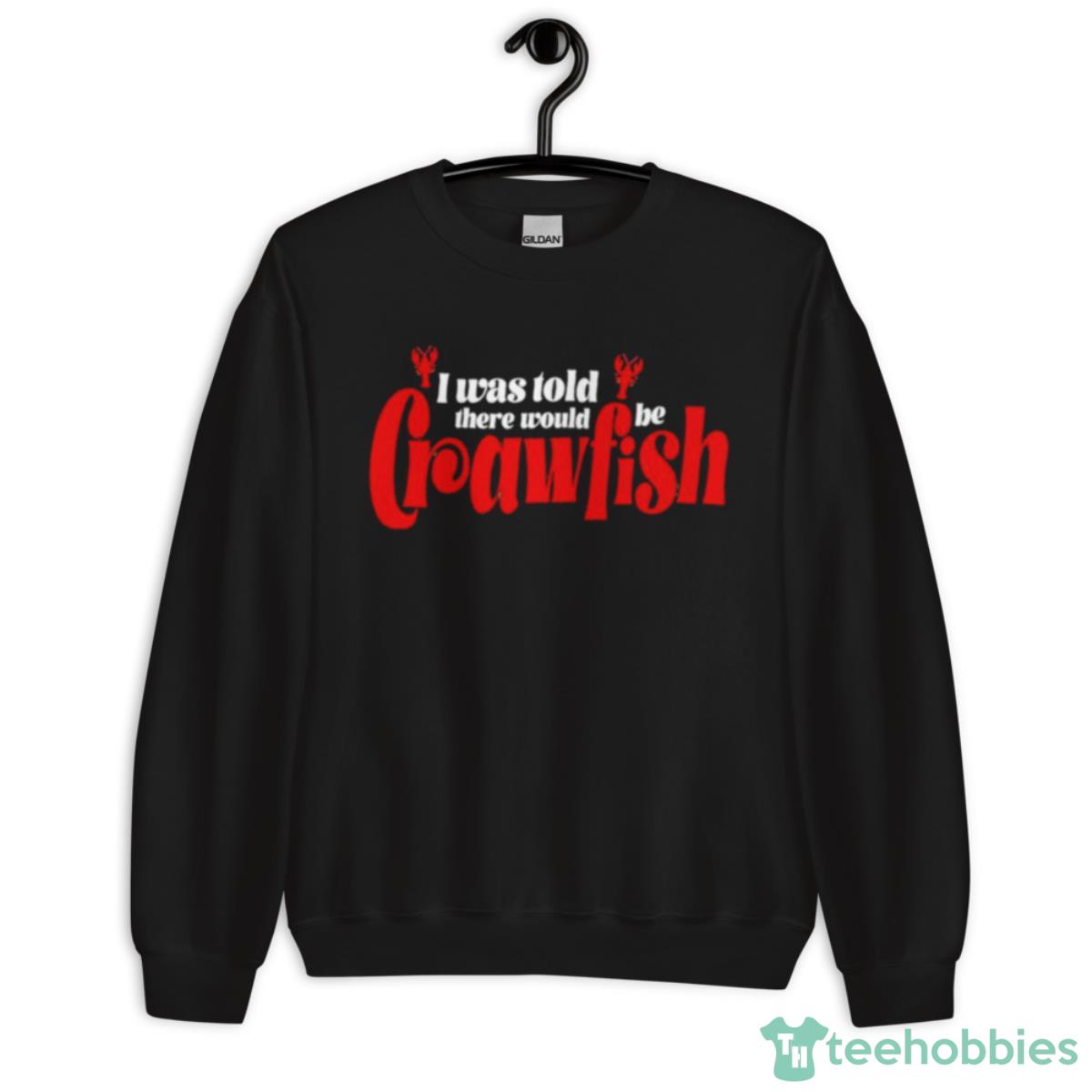 I Was Told There Would Be Crawfish Shirt - Unisex Crewneck Sweatshirt