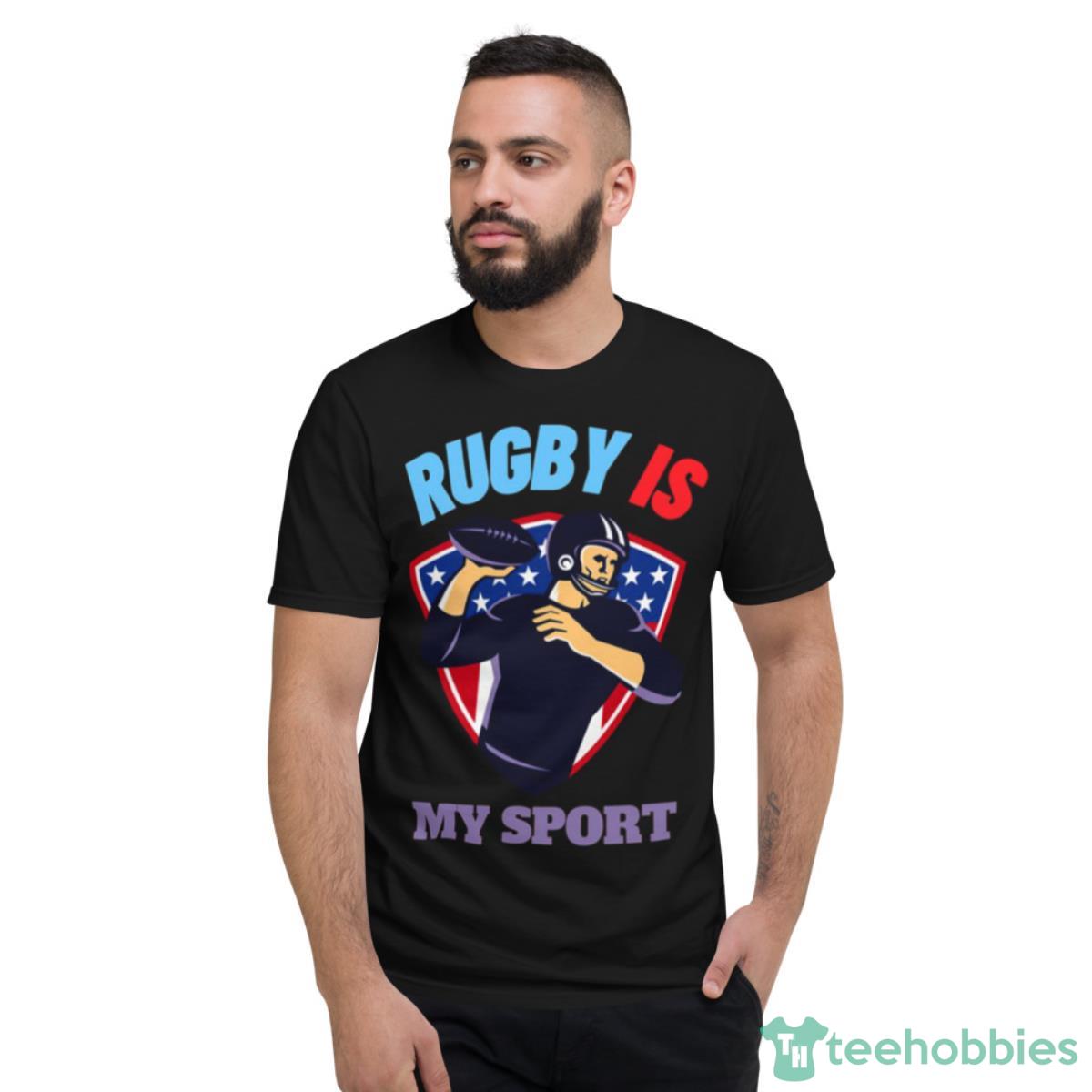 If Rugby Was Easy Rugby Is My Sport Shirt - Short Sleeve T-Shirt