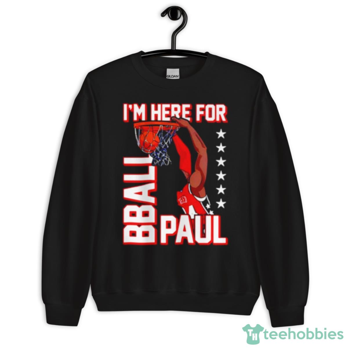 I’m Here For Bball Paul Shirt - Unisex Crewneck Sweatshirt