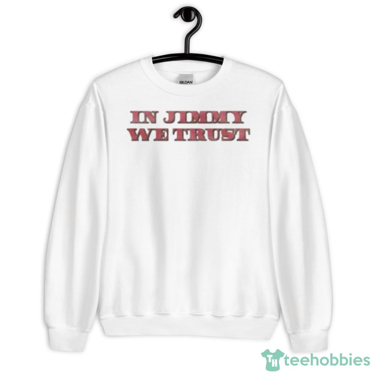 In Jimmy We Trust Shirt - Unisex Heavy Blend Crewneck Sweatshirt