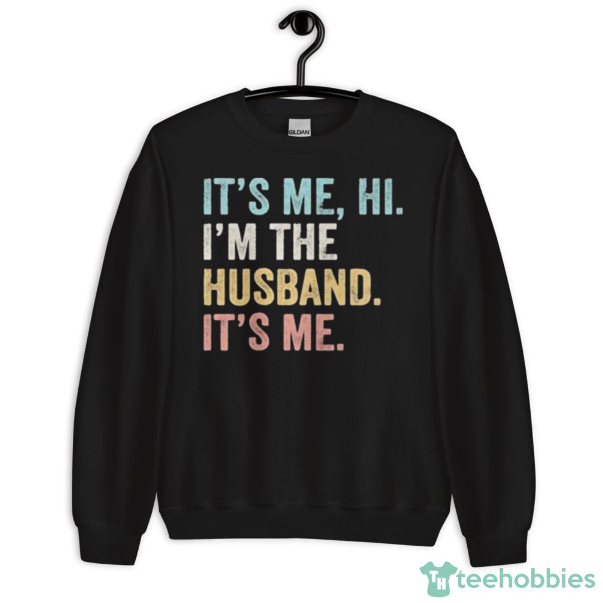 It’s Me Hi I’m The Husband It’s Me Vintage Shirt - Unisex Crewneck Sweatshirt