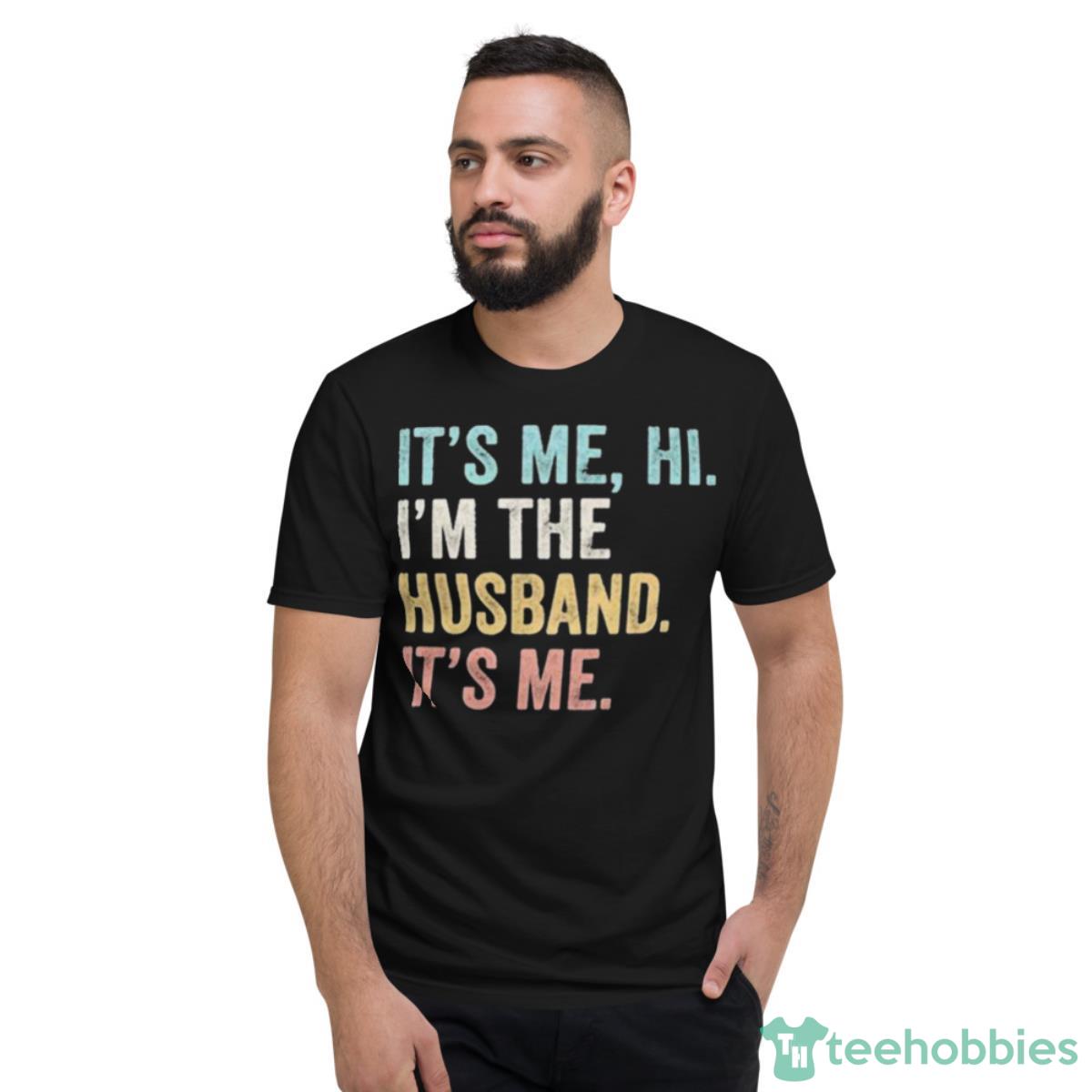 It’s Me Hi I’m The Husband It’s Me Vintage Shirt - Short Sleeve T-Shirt