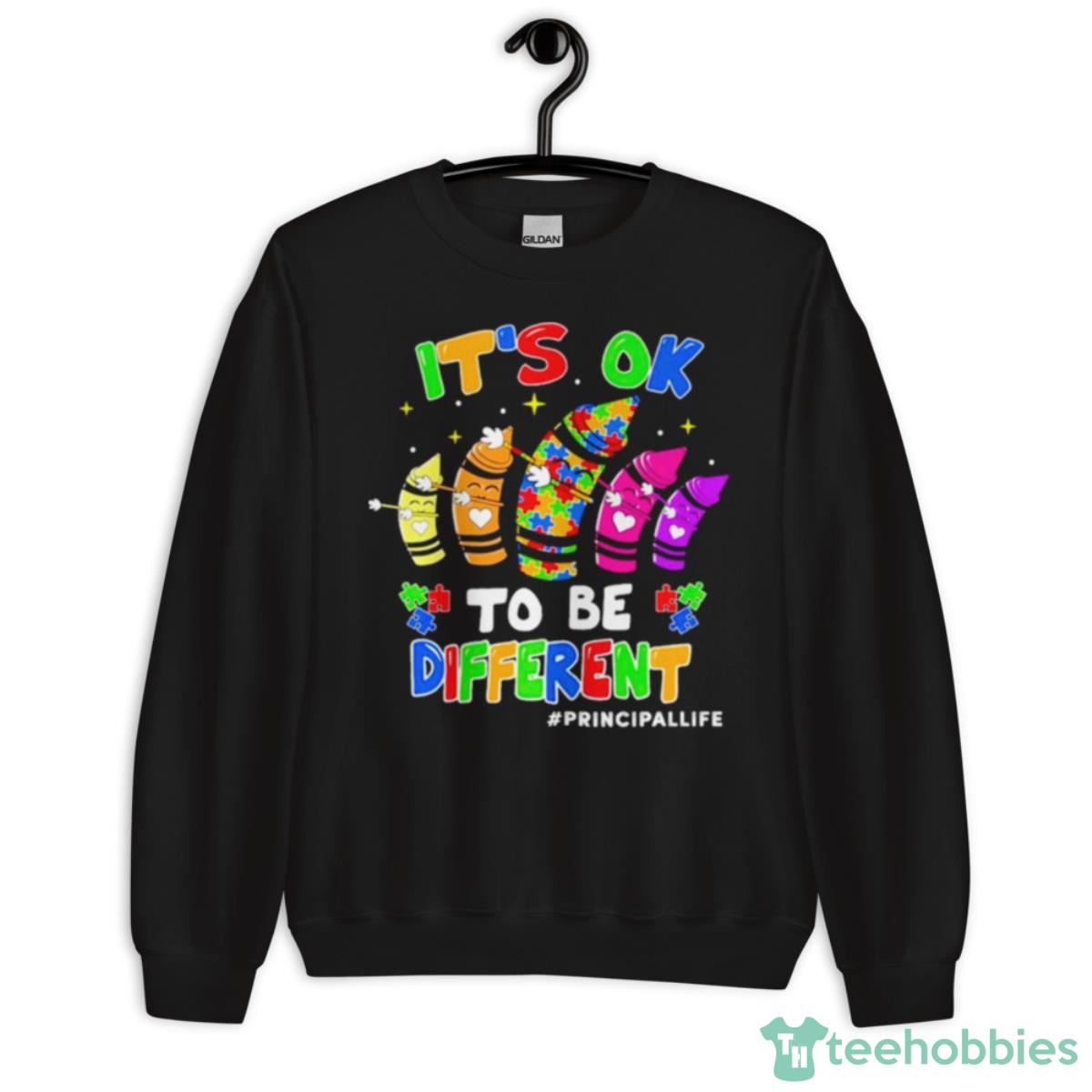 It’s Ok To Be Different Principal Life Shirt - Unisex Crewneck Sweatshirt