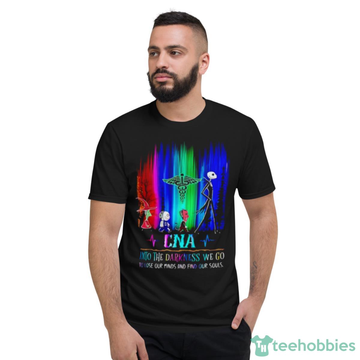 Jack Skeleton CNA Into The Darkness We Go Shirt - Short Sleeve T-Shirt