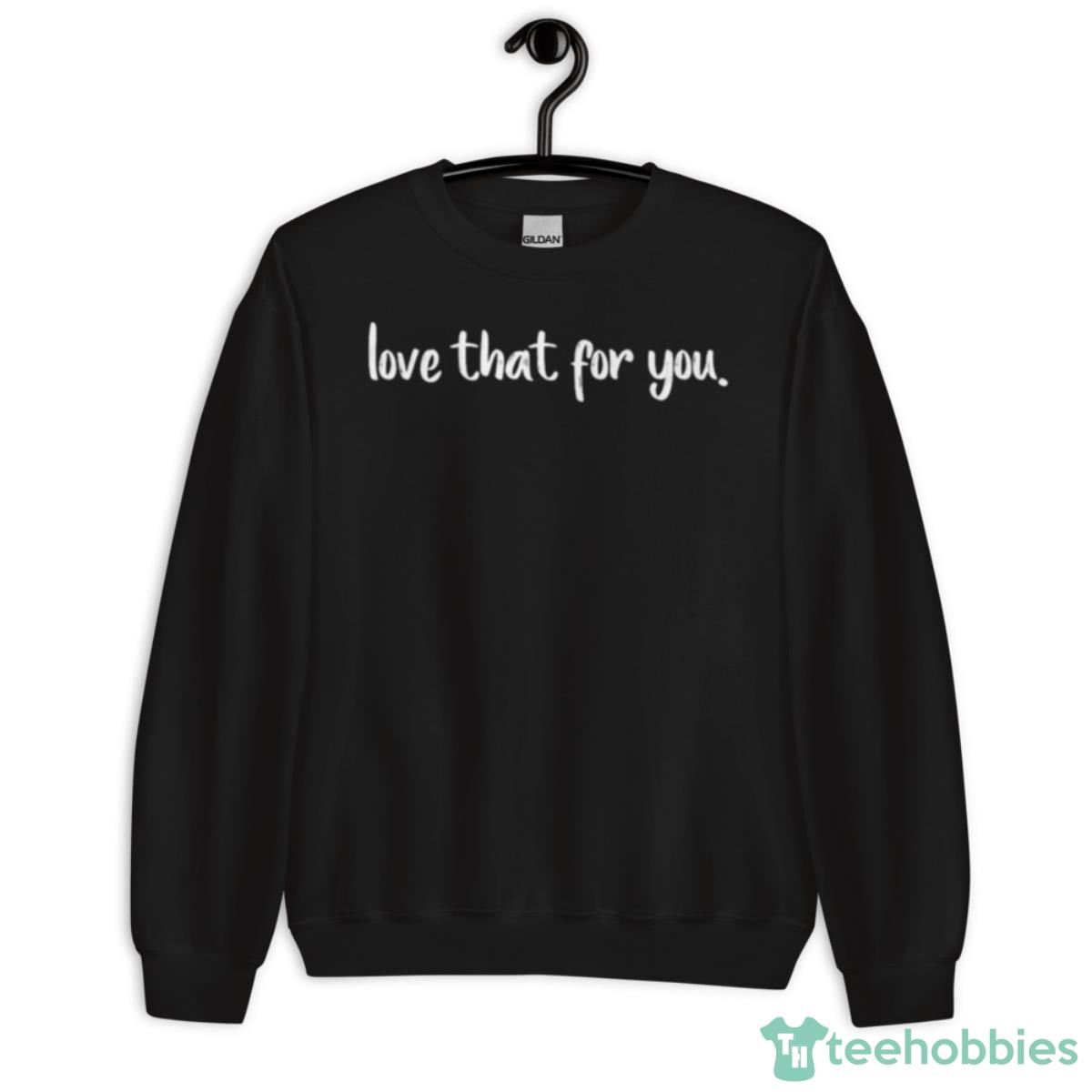 James Charles I Love That For You Shirt - Unisex Crewneck Sweatshirt