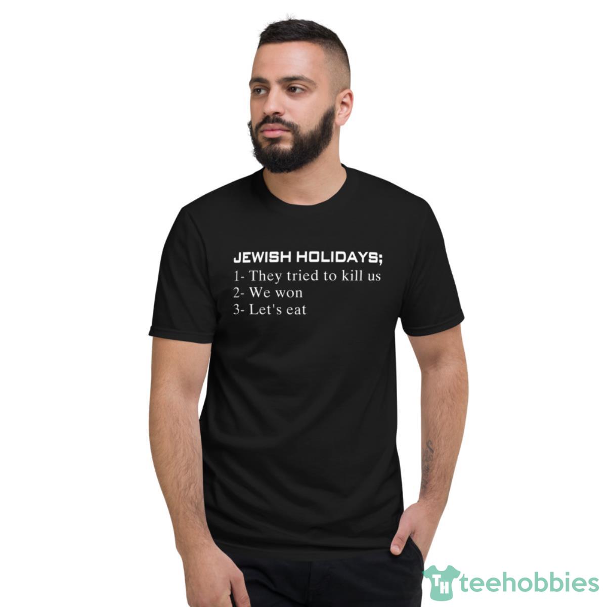 Jewish Holidays They Tried To Kill Us We Won Let’s Eat Shirt - Short Sleeve T-Shirt