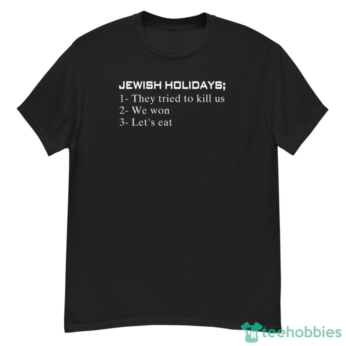 Jewish Holidays They Tried To Kill Us We Won Let’s Eat Shirt - G500 Men’s Classic T-Shirt