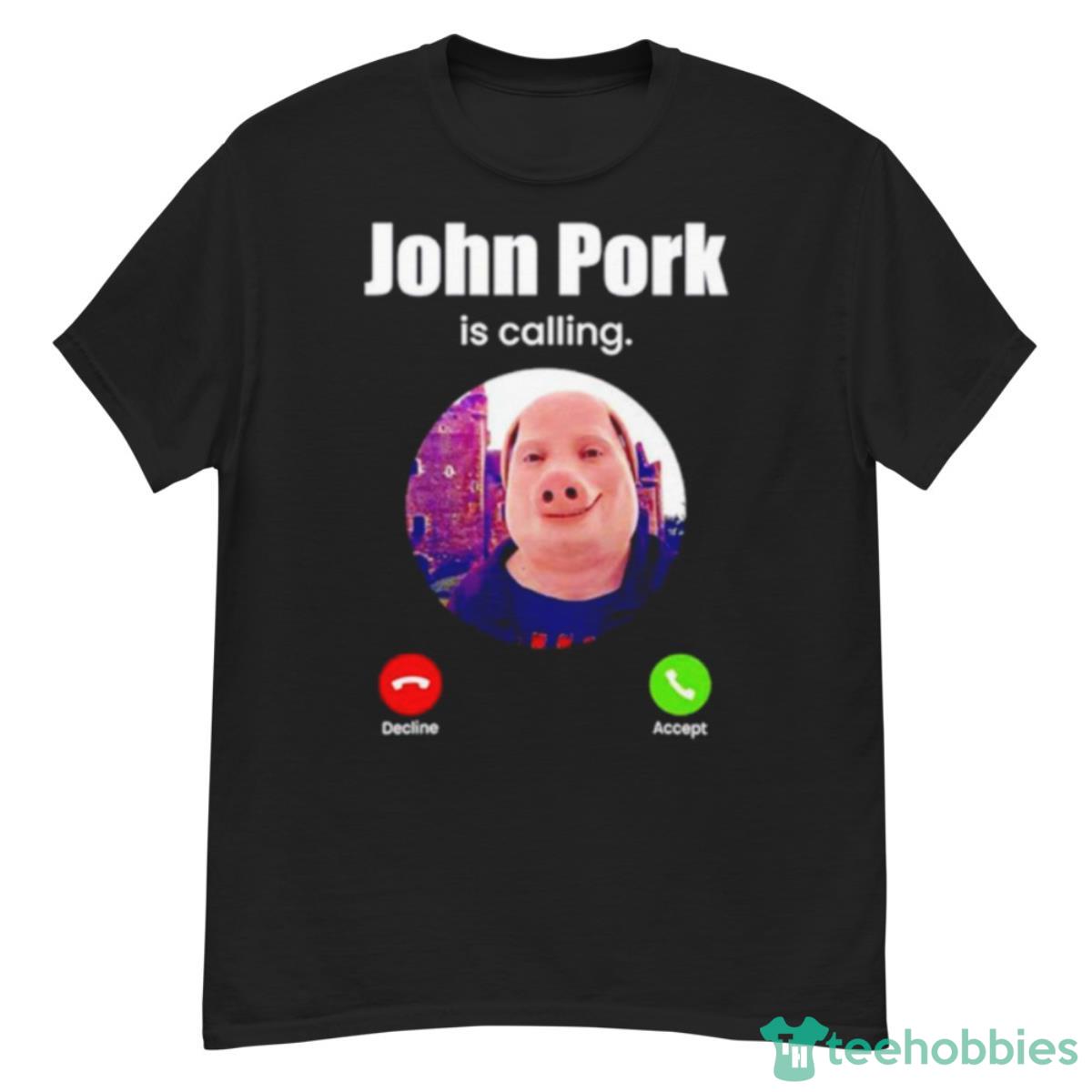 John Pork Is Calling Funny Answer Call Phone Shirt - TeeUni