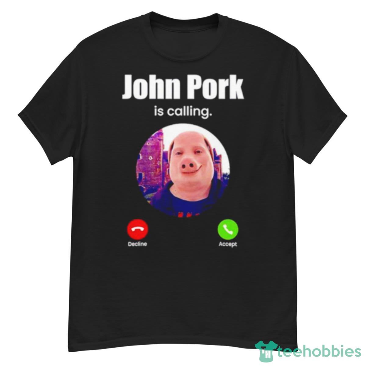 John Pork Is Calling Funny Answer Call Phone Meme Shirt