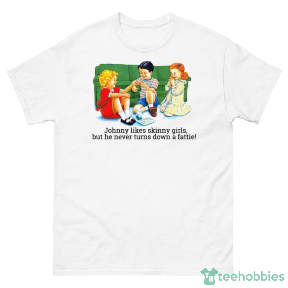 Johnny Likes Skinny Girls But He Never Turns Down A Fattie Shirt - 500 Men’s Classic Tee Gildan
