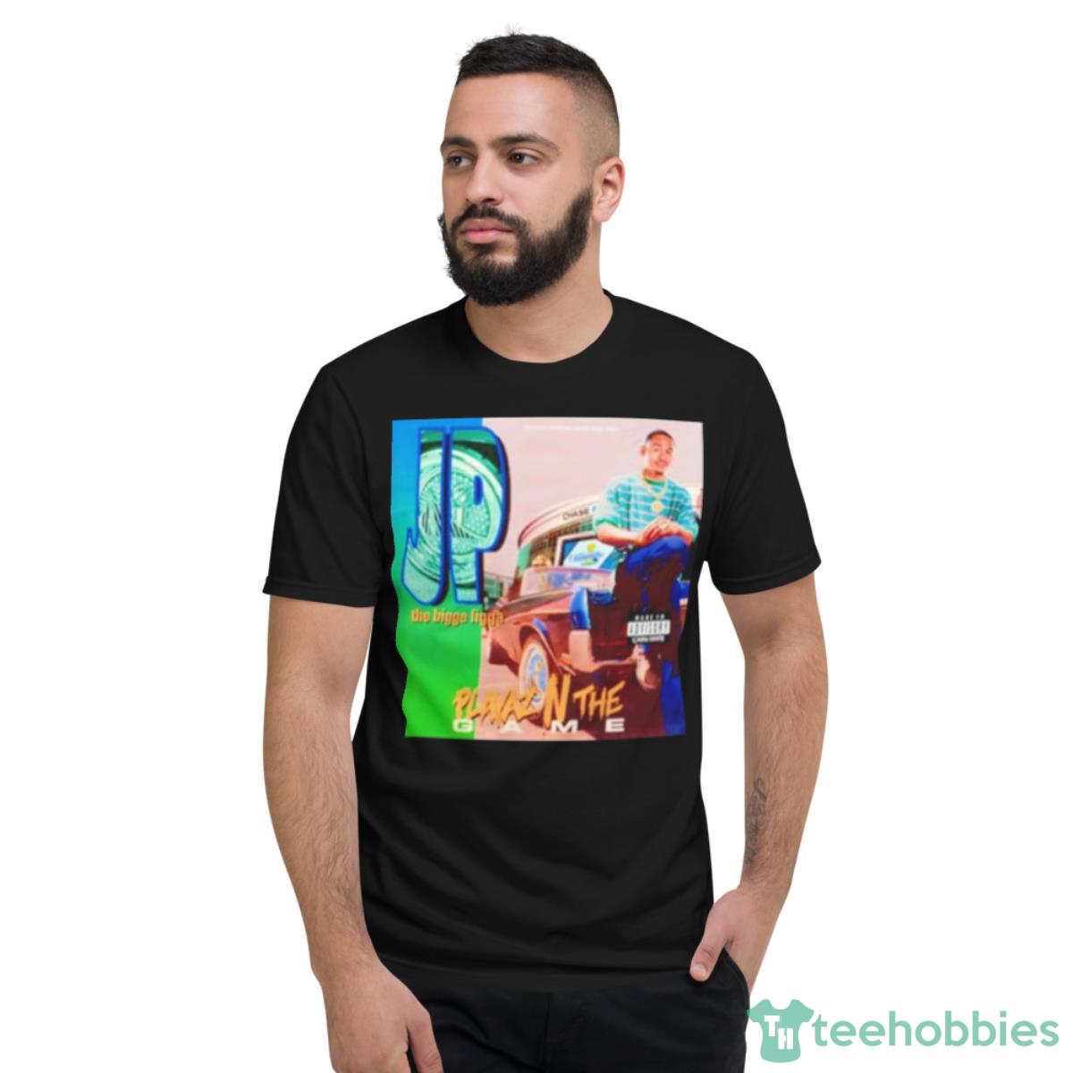 Jp The Bigga Figga Playaz N The Game Shirt - Short Sleeve T-Shirt