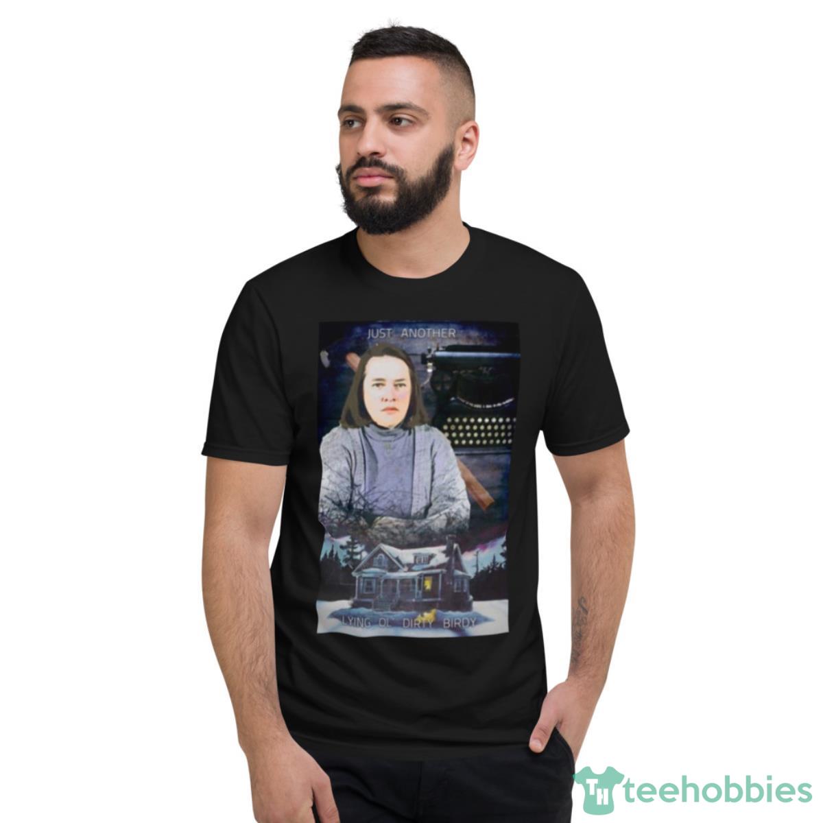 Just Another Lying Ol’ Dirty Birdy Shirt - Short Sleeve T-Shirt
