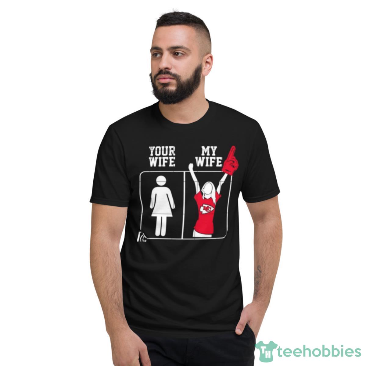 Kansas City Chiefs Your Wife My Wife Shirt - Short Sleeve T-Shirt