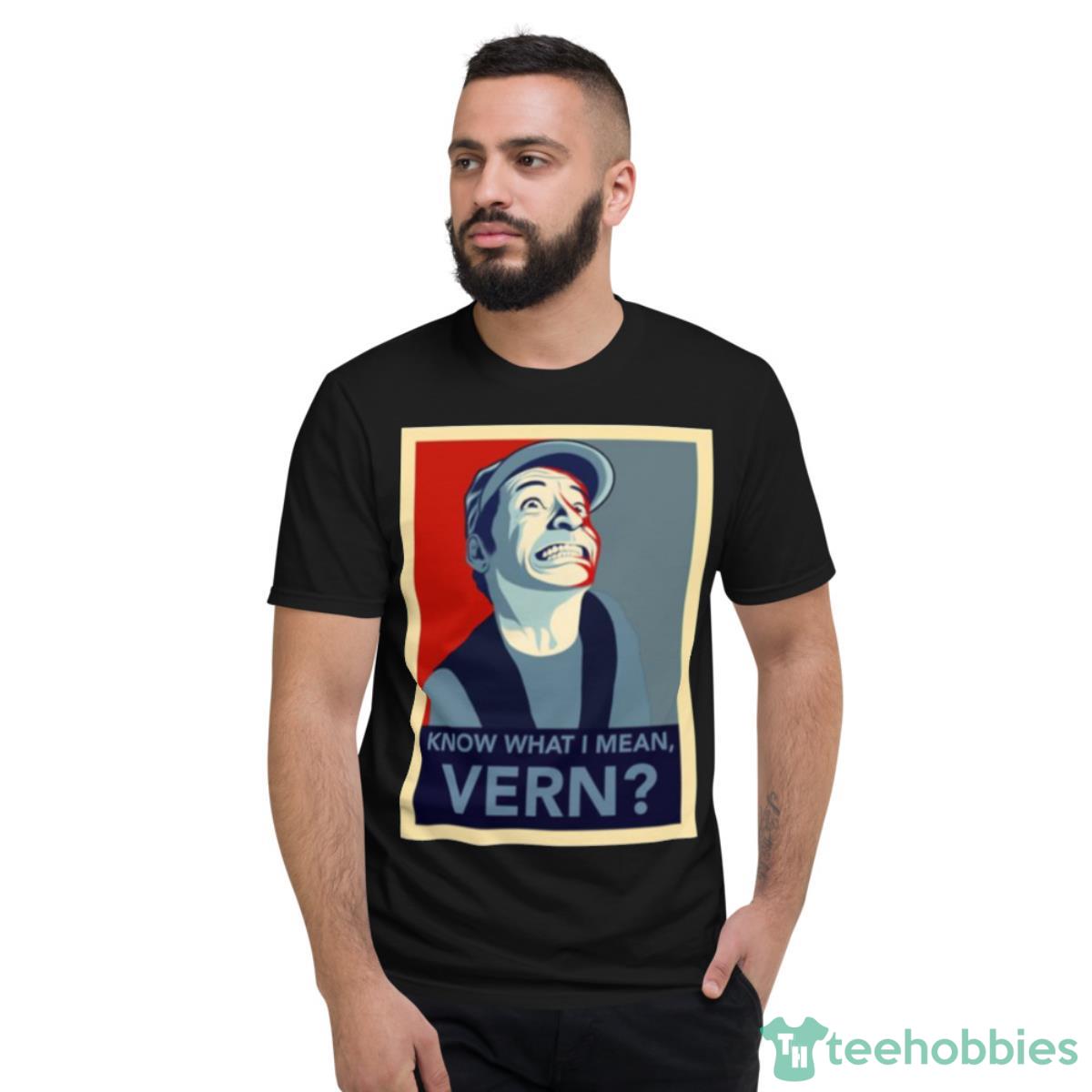 Know What I Mean Vern Ernest Goes To Camp Shirt - Short Sleeve T-Shirt